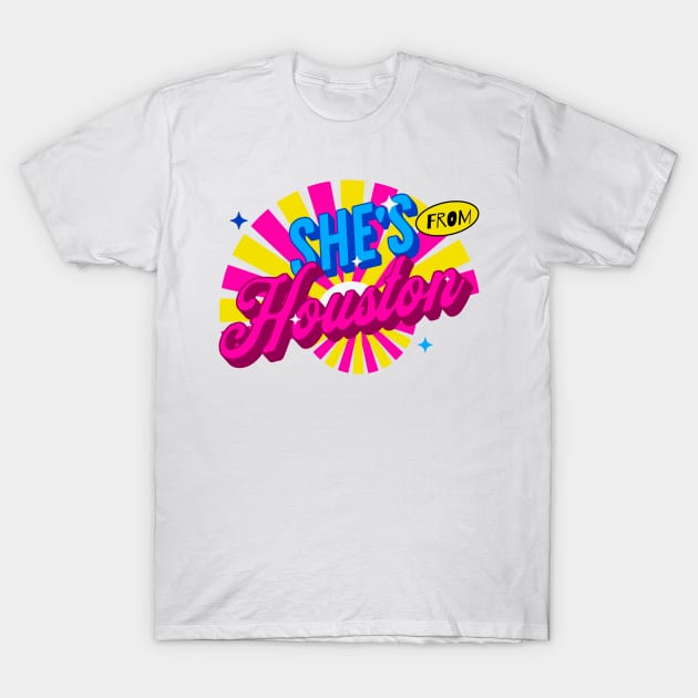 SHE'S FROM HOUSTON T-Shirt by Imaginate